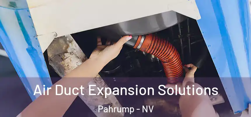 Air Duct Expansion Solutions Pahrump - NV