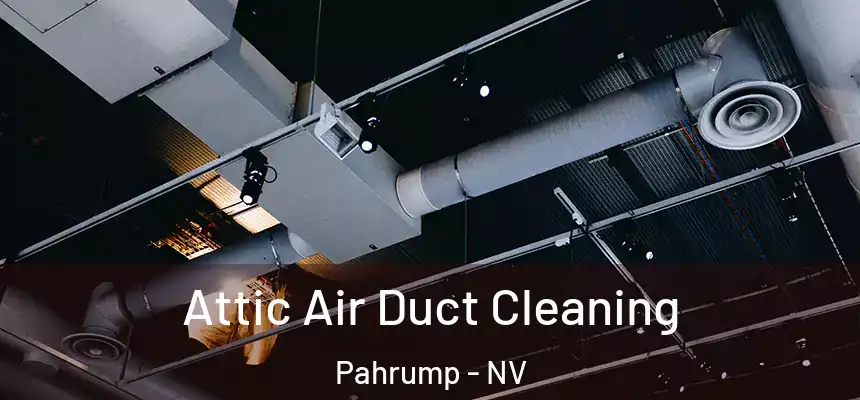 Attic Air Duct Cleaning Pahrump - NV
