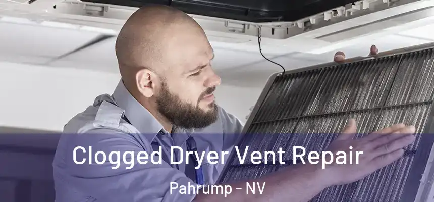  Clogged Dryer Vent Repair Pahrump - NV