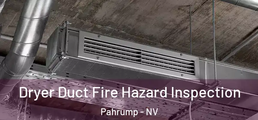 Dryer Duct Fire Hazard Inspection Pahrump - NV