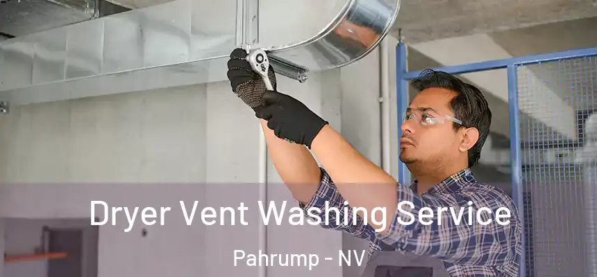 Dryer Vent Washing Service Pahrump - NV