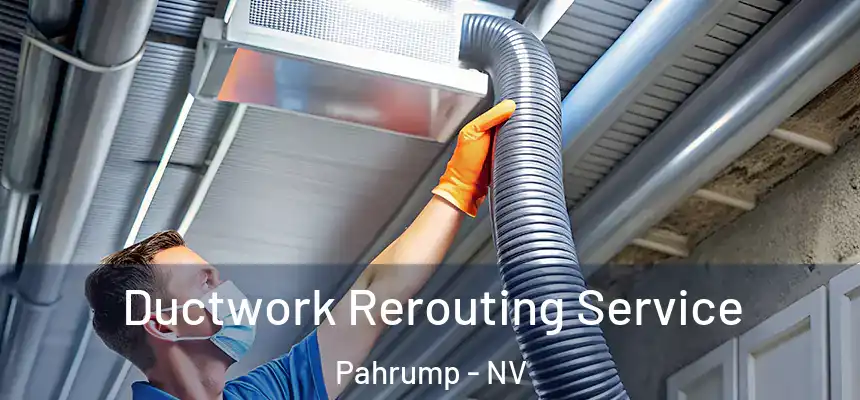 Ductwork Rerouting Service Pahrump - NV