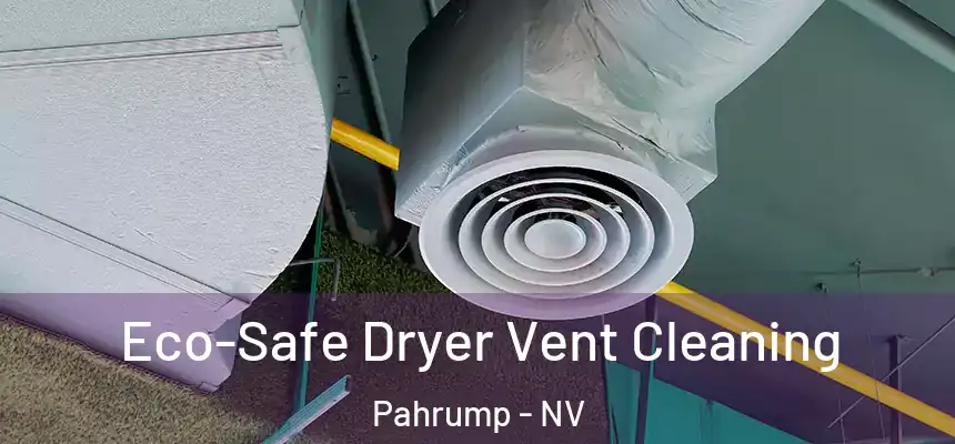 Eco-Safe Dryer Vent Cleaning Pahrump - NV