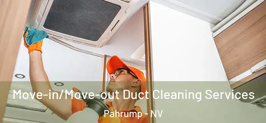 Move-in/Move-out Duct Cleaning Services Pahrump - NV