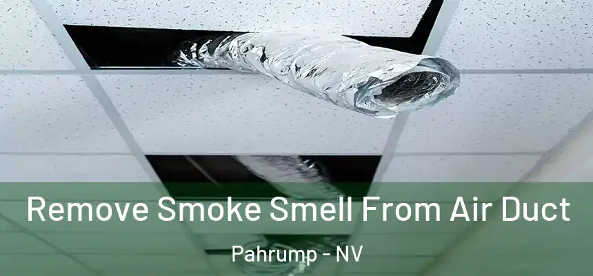  Remove Smoke Smell From Air Duct Pahrump - NV