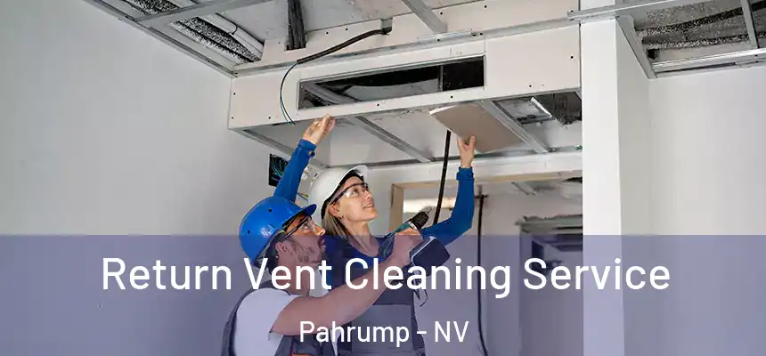 Return Vent Cleaning Service Pahrump - NV