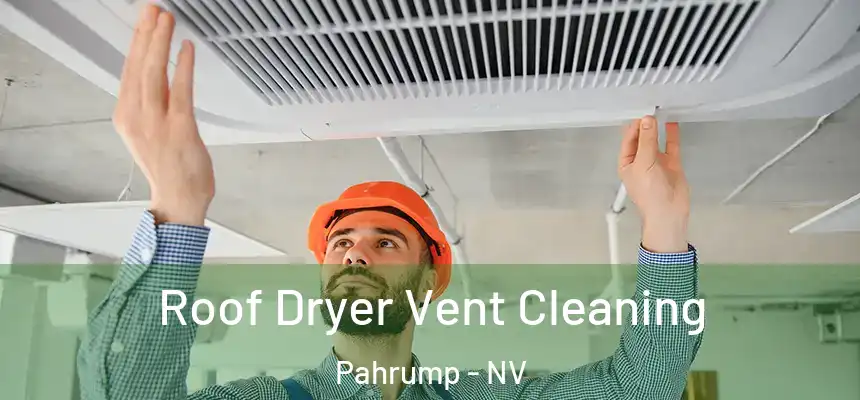  Roof Dryer Vent Cleaning Pahrump - NV