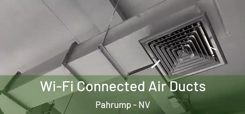 Wi-Fi Connected Air Ducts Pahrump - NV